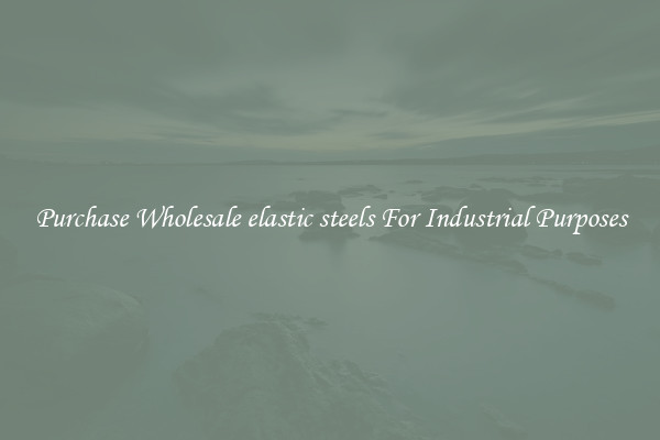 Purchase Wholesale elastic steels For Industrial Purposes