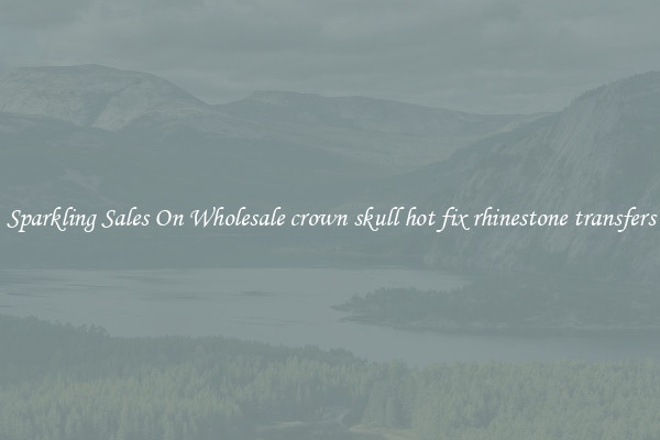 Sparkling Sales On Wholesale crown skull hot fix rhinestone transfers