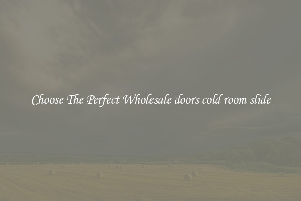 Choose The Perfect Wholesale doors cold room slide