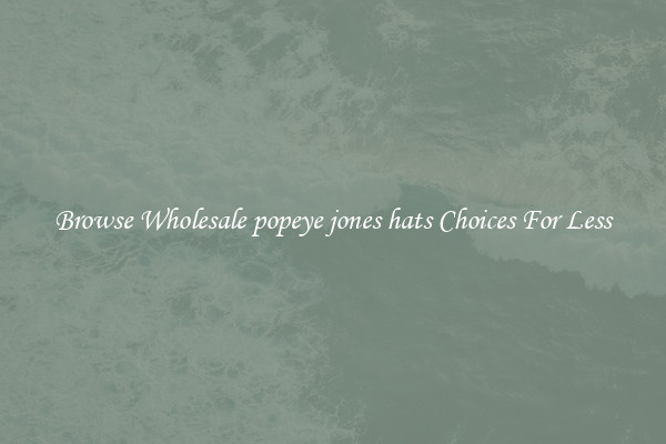 Browse Wholesale popeye jones hats Choices For Less