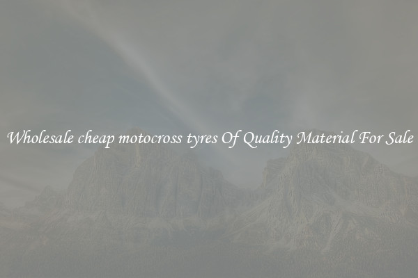 Wholesale cheap motocross tyres Of Quality Material For Sale