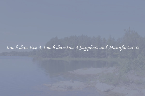 touch detective 3, touch detective 3 Suppliers and Manufacturers