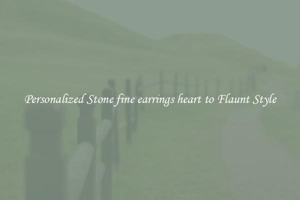 Personalized Stone fine earrings heart to Flaunt Style