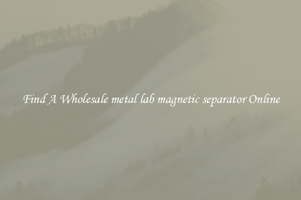 Find A Wholesale metal lab magnetic separator Online