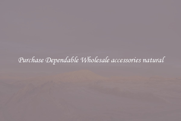 Purchase Dependable Wholesale accessories natural