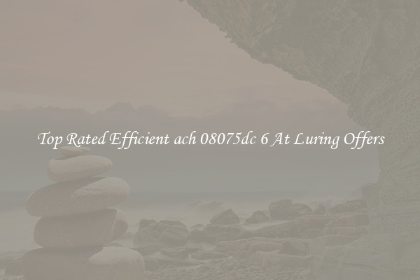 Top Rated Efficient ach 08075dc 6 At Luring Offers