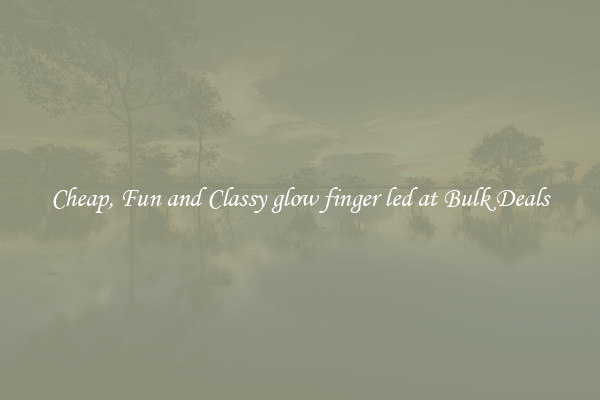 Cheap, Fun and Classy glow finger led at Bulk Deals