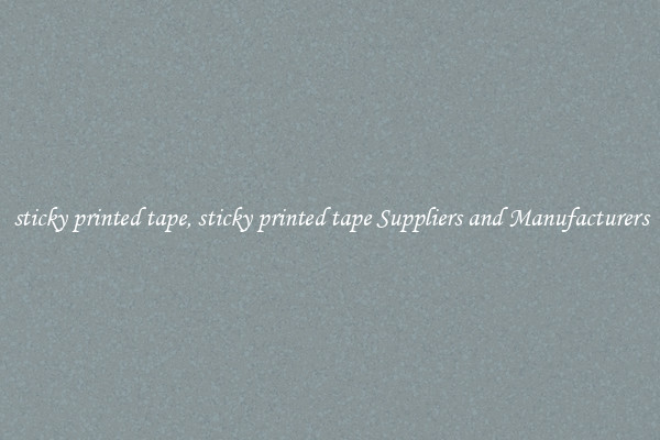 sticky printed tape, sticky printed tape Suppliers and Manufacturers
