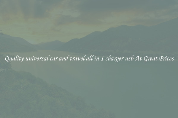 Quality universal car and travel all in 1 charger usb At Great Prices