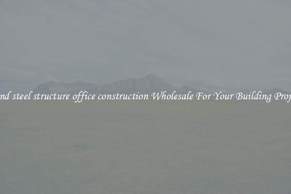 Find steel structure office construction Wholesale For Your Building Project