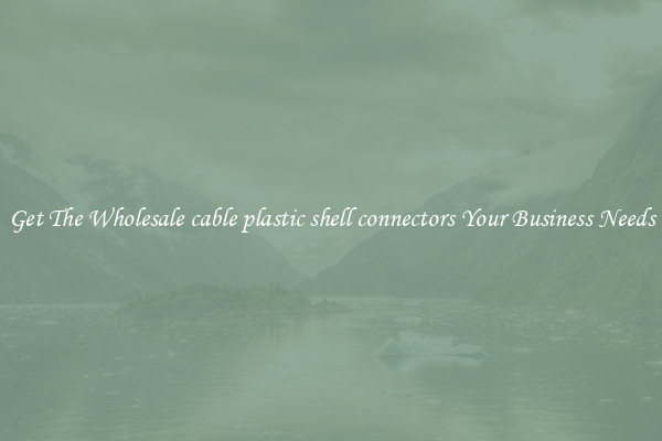 Get The Wholesale cable plastic shell connectors Your Business Needs