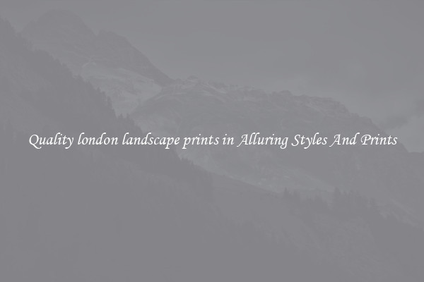 Quality london landscape prints in Alluring Styles And Prints