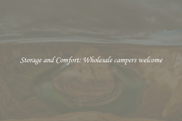 Storage and Comfort: Wholesale campers welcome