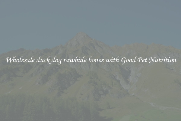 Wholesale duck dog rawhide bones with Good Pet Nutrition