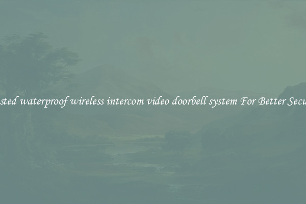 Trusted waterproof wireless intercom video doorbell system For Better Security