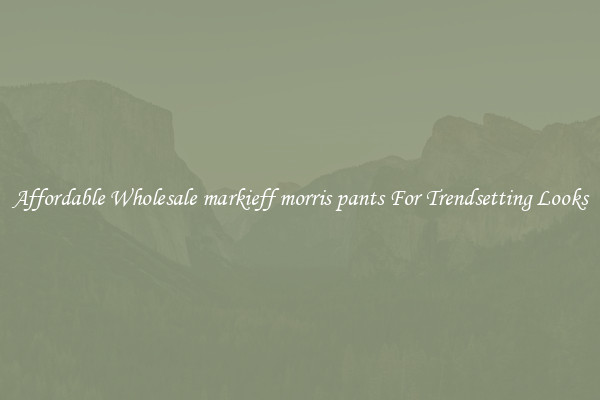 Affordable Wholesale markieff morris pants For Trendsetting Looks