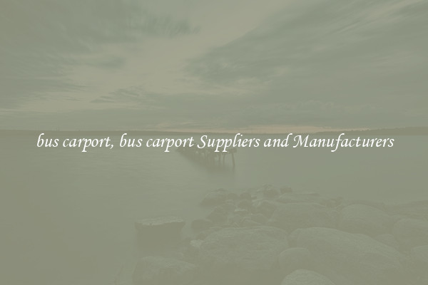 bus carport, bus carport Suppliers and Manufacturers
