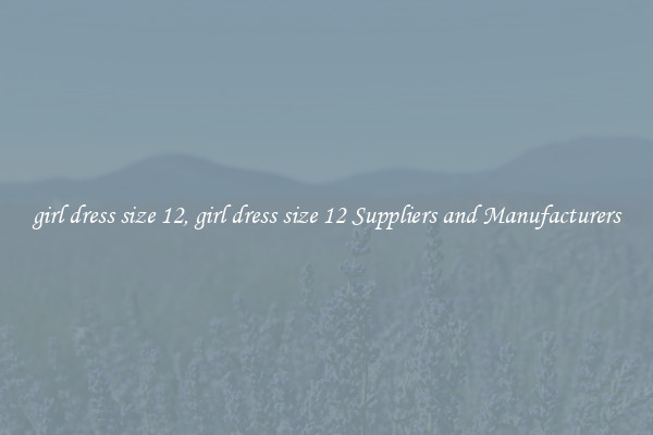 girl dress size 12, girl dress size 12 Suppliers and Manufacturers
