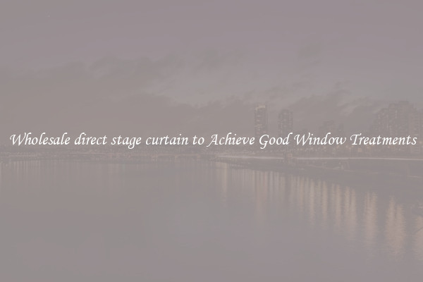 Wholesale direct stage curtain to Achieve Good Window Treatments