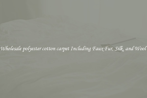 Wholesale polyester cotton carpet Including Faux Fur, Silk, and Wool 
