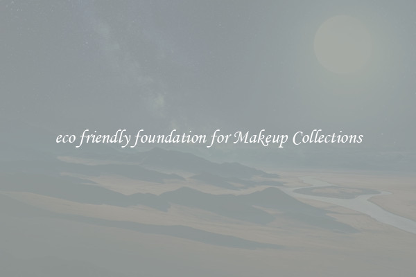 eco friendly foundation for Makeup Collections