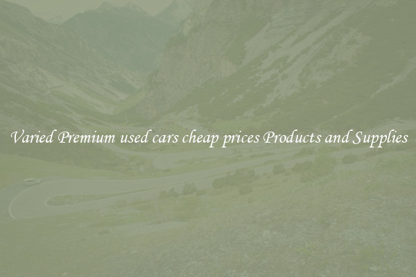 Varied Premium used cars cheap prices Products and Supplies