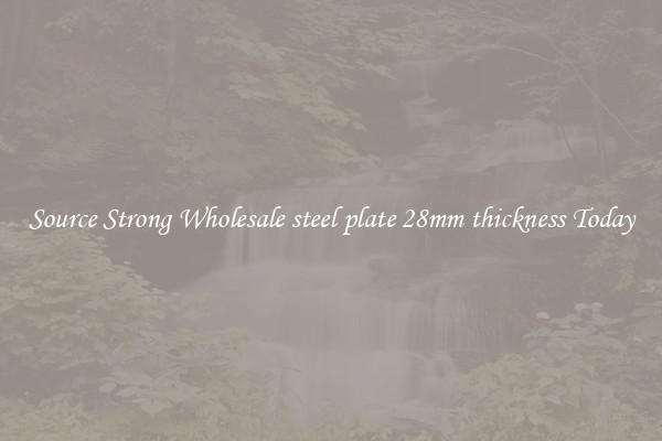 Source Strong Wholesale steel plate 28mm thickness Today