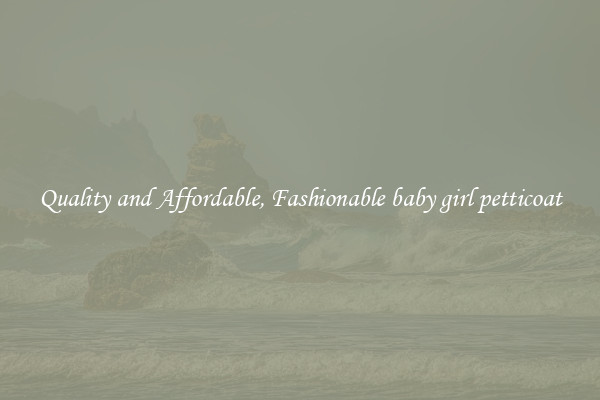 Quality and Affordable, Fashionable baby girl petticoat