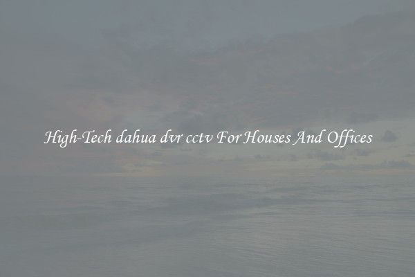 High-Tech dahua dvr cctv For Houses And Offices