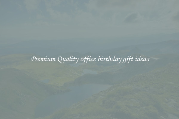 Premium Quality office birthday gift ideas