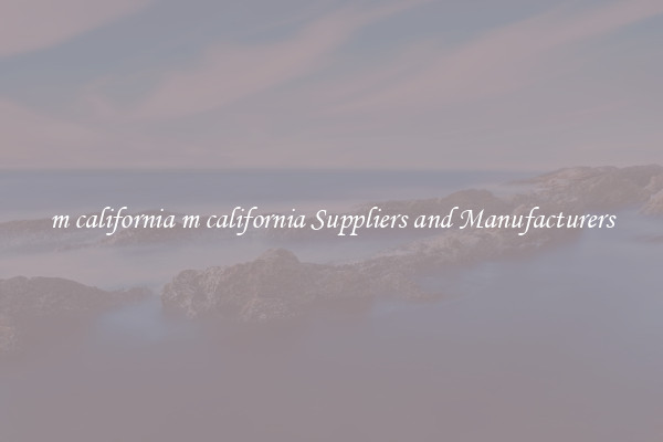 m california m california Suppliers and Manufacturers