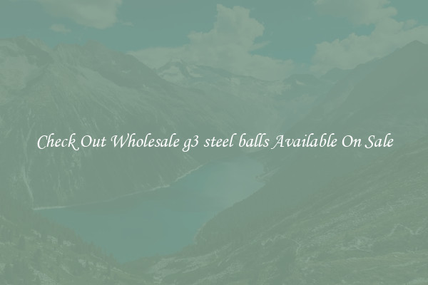 Check Out Wholesale g3 steel balls Available On Sale