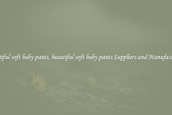 beautiful soft baby pants, beautiful soft baby pants Suppliers and Manufacturers
