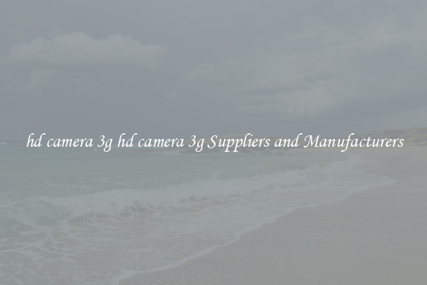 hd camera 3g hd camera 3g Suppliers and Manufacturers
