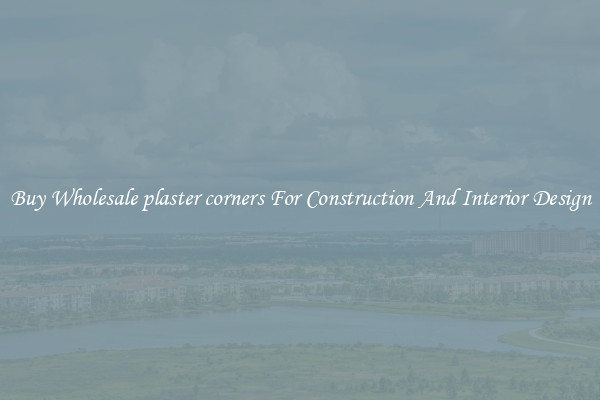 Buy Wholesale plaster corners For Construction And Interior Design