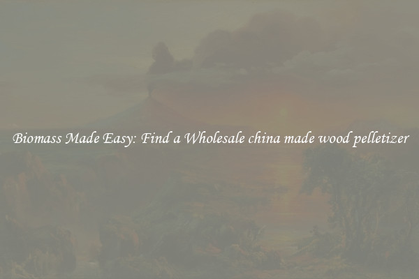  Biomass Made Easy: Find a Wholesale china made wood pelletizer 