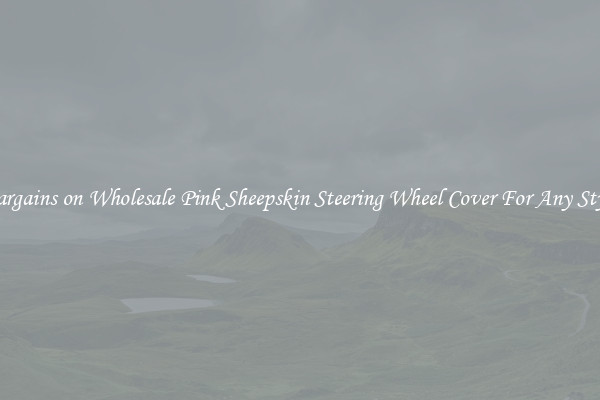 Bargains on Wholesale Pink Sheepskin Steering Wheel Cover For Any Style