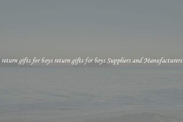return gifts for boys return gifts for boys Suppliers and Manufacturers