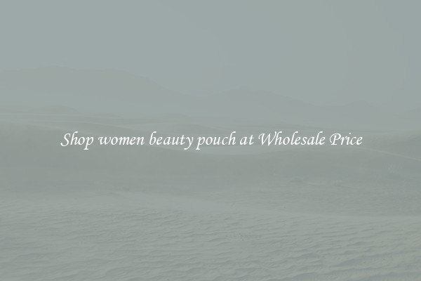 Shop women beauty pouch at Wholesale Price