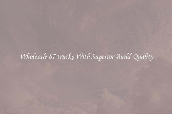 Wholesale 87 trucks With Superior Build-Quality