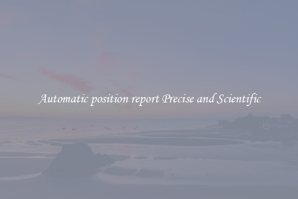 Automatic position report Precise and Scientific
