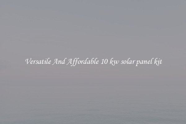 Versatile And Affordable 10 kw solar panel kit
