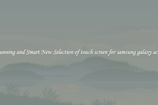 Stunning and Smart New Selection of touch screen for samsung galaxy ace 2