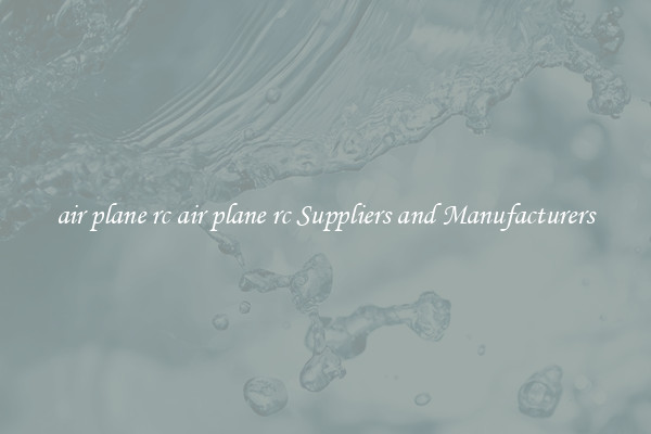 air plane rc air plane rc Suppliers and Manufacturers