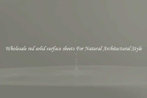 Wholesale red solid surface sheets For Natural Architectural Style