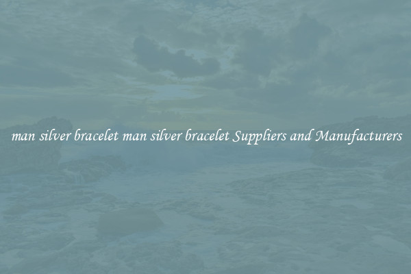 man silver bracelet man silver bracelet Suppliers and Manufacturers