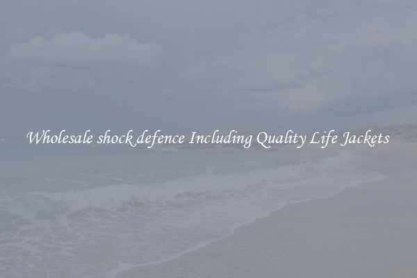 Wholesale shock defence Including Quality Life Jackets 