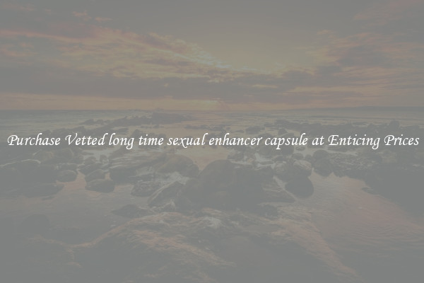 Purchase Vetted long time sexual enhancer capsule at Enticing Prices