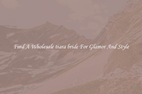 Find A Wholesale tiara bride For Glamor And Style