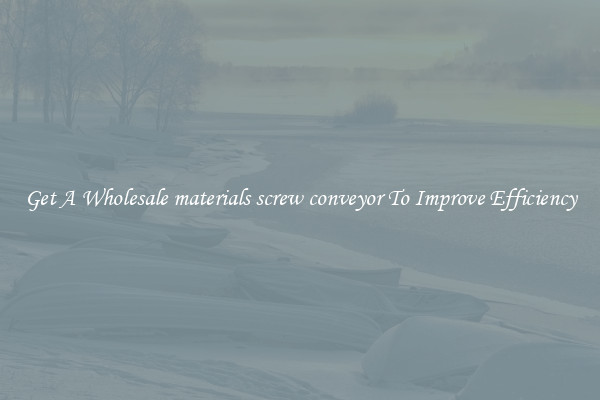 Get A Wholesale materials screw conveyor To Improve Efficiency